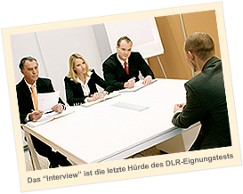 Das Interview ist die letzte Hürde des DLR-Eignungstests Das Interview ist die letzte Hürde des DLR-Eignungstests